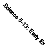 Science 5-13: Early Experiences (Science 5/13: teacher's resources)